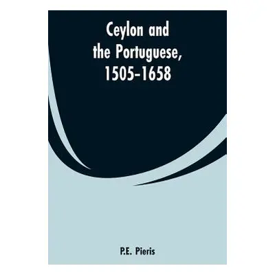 "Ceylon and the Portuguese, 1505-1658" - "" ("Pieris P. E.")