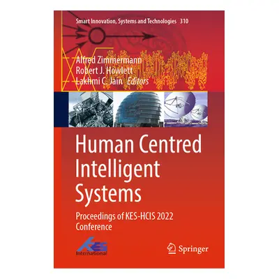 "Human Centred Intelligent Systems: Proceedings of Kes-Hcis 2022 Conference" - "" ("Zimmermann A