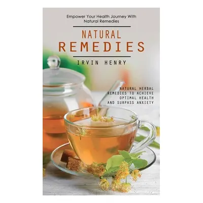 "Natural Remedies: Empower Your Health Journey With Natural Remedies