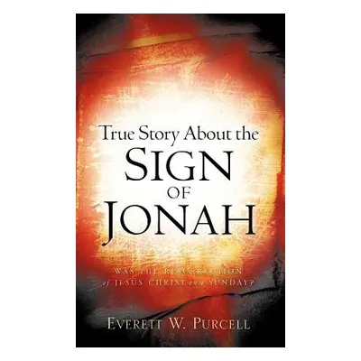 "True Story about the Sign of Jonah" - "" ("Purcell Everett W.")