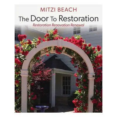 "The Door To Restoration: Restoration Renovation Renewal" - "" ("Beach Mitzi")