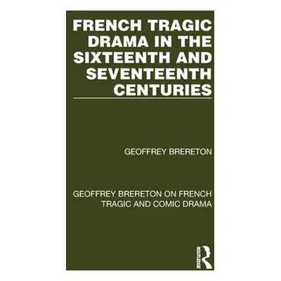 "French Tragic Drama in the Sixteenth and Seventeenth Centuries" - "" ("Brereton Geoffrey")