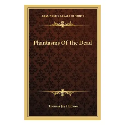 "Phantasms Of The Dead" - "" ("Hudson Thomas Jay")