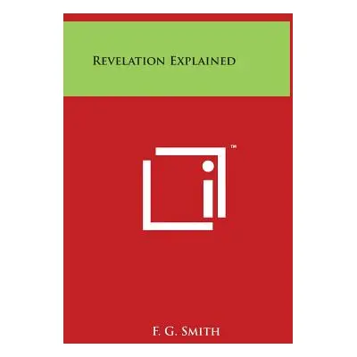 "Revelation Explained" - "" ("Smith F. G.")