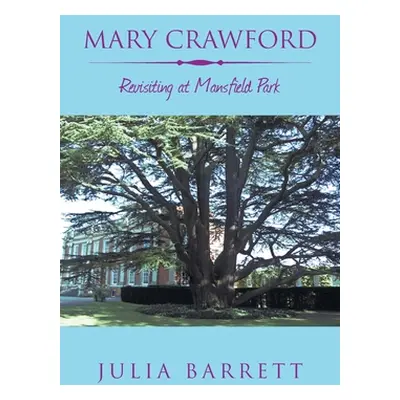 "Mary Crawford: Revisiting at Mansfield Park" - "" ("Barrett Julia")