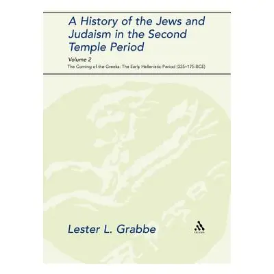 "A History of the Jews and Judaism in the Second Temple Period, Volume 2: The Coming of the Gree