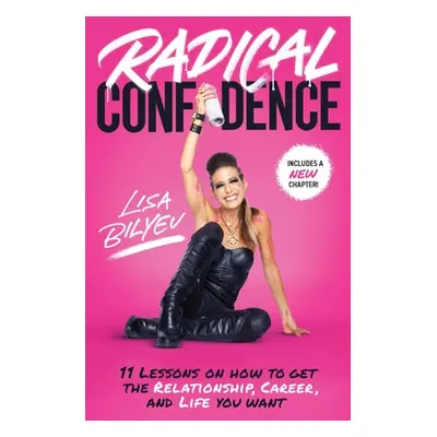 "Radical Confidence: 11 Lessons on How to Get the Relationship, Career, and Life You Want" - "" 