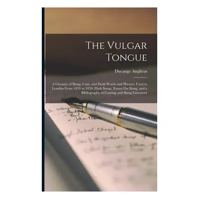 "The Vulgar Tongue: A Glossary of Slang, Cant, and Flash Words and Phrases: Used in London From 