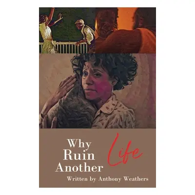 "Why Ruin Another Life" - "" ("Weathers Anthony")