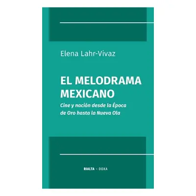 "El melodrama mexicano: Cine y nacin desde la poca de Oro hasta la Nueva Ola" - "" ("Lahr-Vivaz 