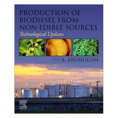 "Production of Biodiesel from Non-Edible Sources: Technological Updates" - "" ("Arumugam A.")