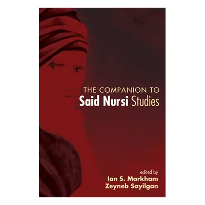 "The Companion to Said Nursi Studies" - "" ("Markham Ian S.")