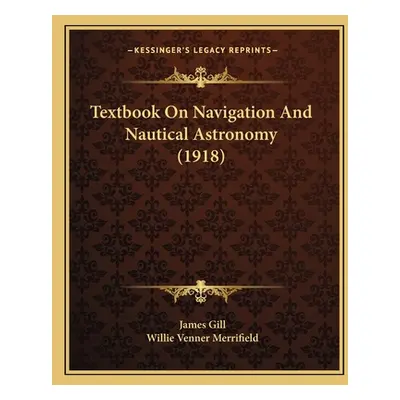 "Textbook On Navigation And Nautical Astronomy (1918)" - "" ("Gill James")