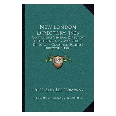 "New London Directory, 1905: Containing General Directory Of Citizens, New Map, Street Directory