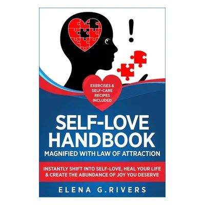 "Self-Love Handbook Magnified with Law of Attraction: Instantly Shift into Self-Love, Heal Your 