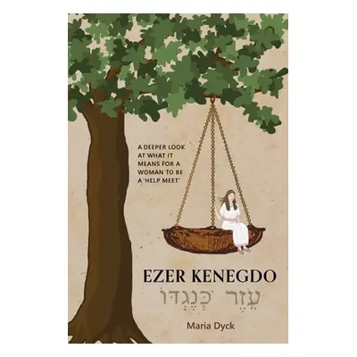 "Ezer Kenegdo: A deeper look at what it means for a woman to be a 'help meet'" - "" ("Dyck Maria