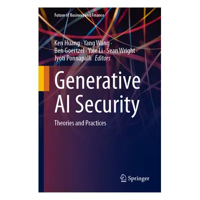 "Generative AI Security: Theories and Practices" - "" ("Huang Ken")