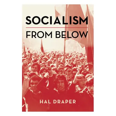 "Socialism from Below" - "" ("Draper Hal")