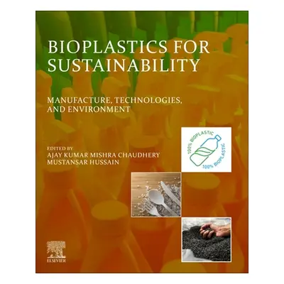 "Bioplastics for Sustainability: Manufacture, Technologies, and Environment" - "" ("Mishra Ajay 