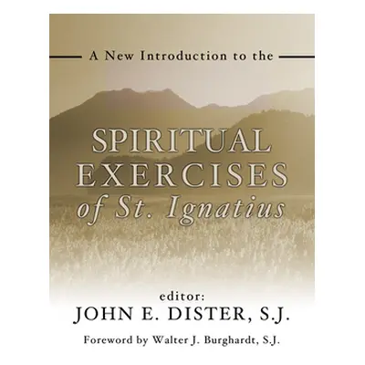 "A New Introduction to the Spiritual Exercises of St. Ignatius" - "" ("Dister John E. Sj")