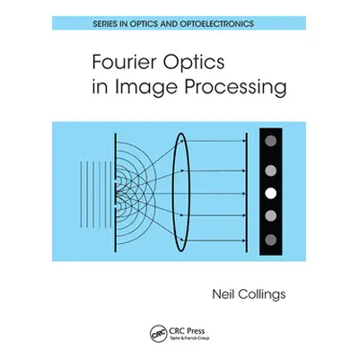 "Fourier Optics in Image Processing" - "" ("Collings Neil")