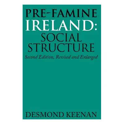 "Pre-Famine Ireland: Social Structure: Second Edition, Revised and Enlarged" - "" ("Keenan Desmo