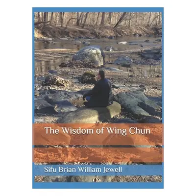 "The Wisdom of Wing Chun" - "" ("Jewell Brian William")