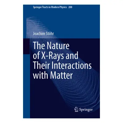 "The Nature of X-Rays and Their Interactions with Matter" - "" ("Sthr Joachim")