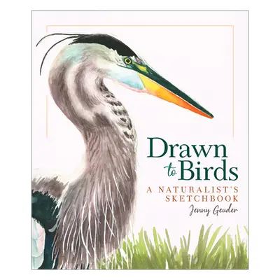 "Drawn to Birds: A Naturalist's Sketchbook" - "" ("Defouw Geuder Jenny")