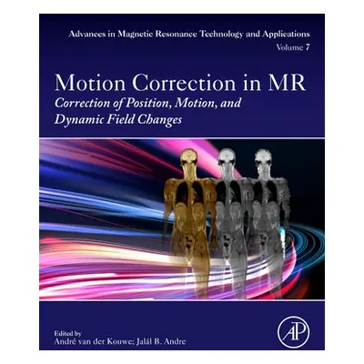 "Motion Correction in MR: Correction of Position, Motion, and Dynamic Field Changes Volume 6" - 