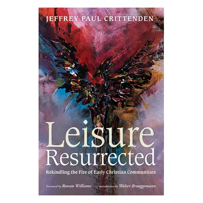 "Leisure Resurrected: Rekindling the Fire of Early Christian Communities" - "" ("Crittenden Jeff