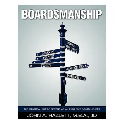 "Boardsmanship: The Practical Art of Serving as an Executive Board Member" - "" ("Hazlett M. B. 