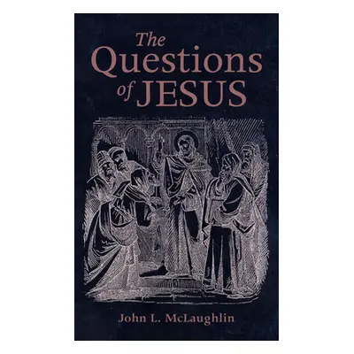 "The Questions of Jesus" - "" ("McLaughlin John")