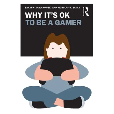 "Why It's Ok to Be a Gamer" - "" ("Malanowski Sarah C.")