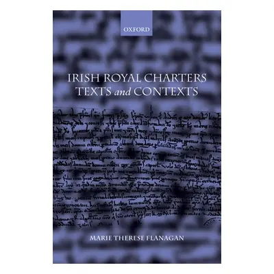 "Irish Royal Charters: Texts and Contexts" - "" ("Flanagan Marie Therese")