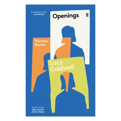 "Openings" - "'A stunning collection.' TESSA HADLEY" ("Caldwell Lucy")