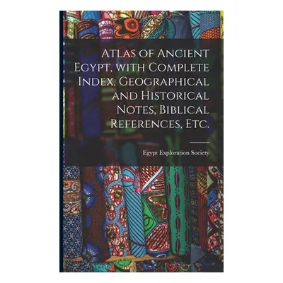 "Atlas of Ancient Egypt, With Complete Index, Geographical and Historical Notes, Biblical Refere