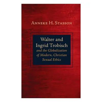 "Walter and Ingrid Trobisch and the Globalization of Modern, Christian Sexual Ethics" - "" ("Sta