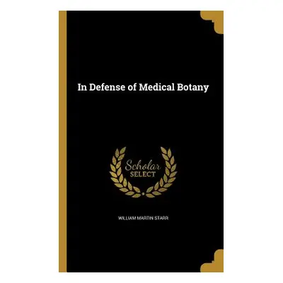 "In Defense of Medical Botany" - "" ("Starr William Martin")