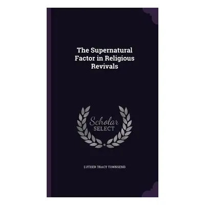 "The Supernatural Factor in Religious Revivals" - "" ("Townsend Luther Tracy")