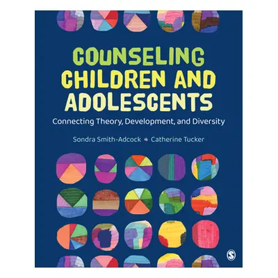 "Counseling Children and Adolescents: Connecting Theory, Development, and Diversity" - "" ("Smit