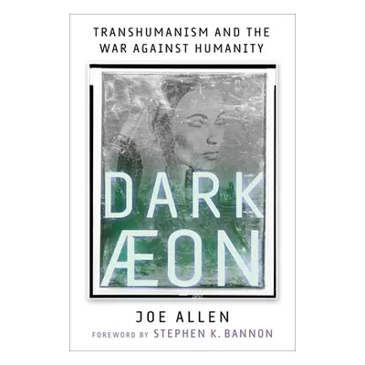 "Dark Aeon: Transhumanism and the War Against Humanity" - "" ("Allen Joe")