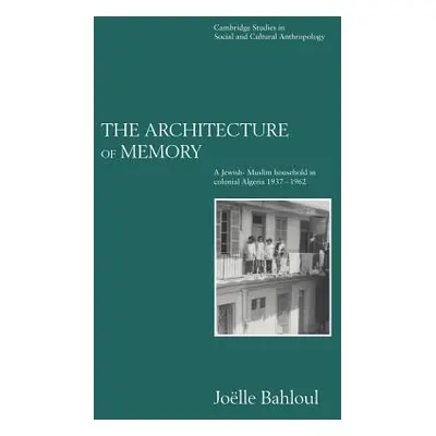 "The Architecture of Memory: A Jewish-Muslim Household in Colonial Algeria, 1937-1962" - "" ("Ba