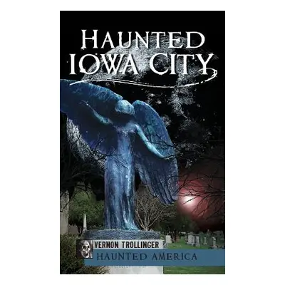 "Haunted Iowa City" - "" ("Trollinger Vernon")