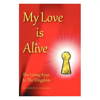 "My Love Is Alive: The Living Keys to the Kingdom" - "" ("Harshaw Dempsey")