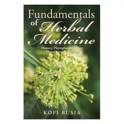 "Fundamentals of Herbal Medicine: History, Phytopharmacology and Phytotherapeutics Vol 1" - "" (