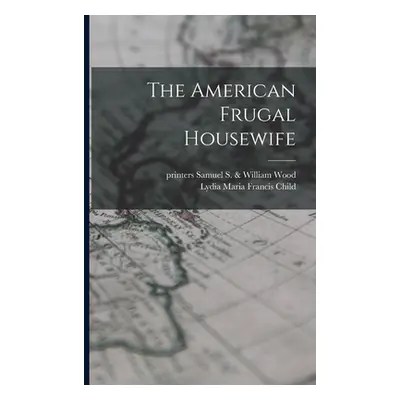 "The American Frugal Housewife" - "" ("Child Lydia Maria Francis 1802-1880")