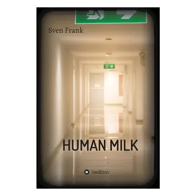 "HUMAN MILK - An almost true story" - "" ("Frank Sven")