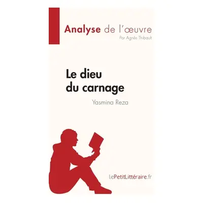 "Le dieu du carnage de Yasmina Reza (Analyse de l'oeuvre): Rsum complet et analyse dtaille de l'