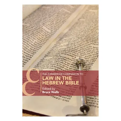 "The Cambridge Companion to Law in the Hebrew Bible" - "" ("Wells Bruce")